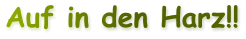 Auf in den Harz!!
