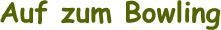 Auf zum Bowling